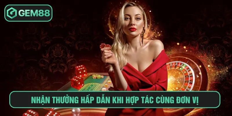 Nhận thưởng hấp dẫn khi hợp tác cùng đơn vị