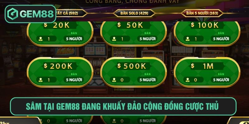 Sâm tại GEM88 đang khuấy đảo cộng đồng cược thủ
